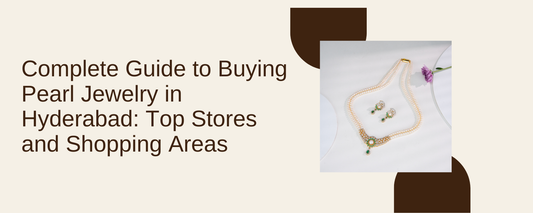 Complete Guide to Buying Pearl Jewelry in Hyderabad: Top Stores and Shopping Areas