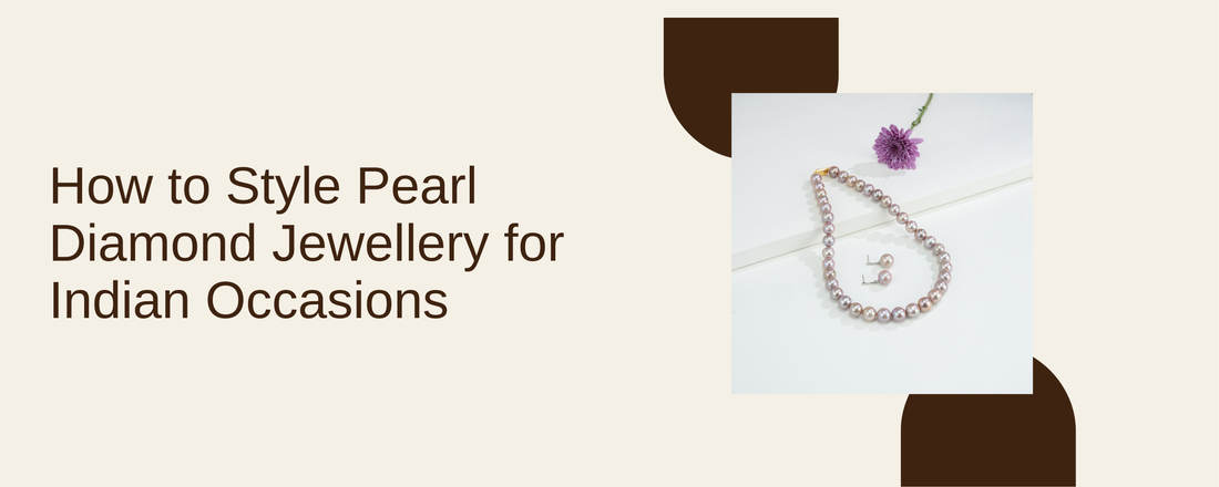 How to Style Pearl Diamond Jewellery for Indian Occasions