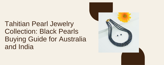 Tahitian Pearl Jewellery Collection: Black Pearls Buying Guide for Australia and India